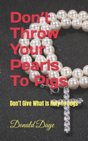 Don't Throw Your Pearls To Pigs