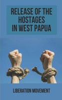 Release Of The Hostages In West Papua