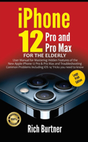 iPhone 12 Pro and Pro Max for the Elderly (Large Print Edition): User Manual for Mastering Hidden Features of the New Apple iPhone 12 Pro & Pro Max and Troubleshooting Common Problems Including iOS 14 Tricks you n