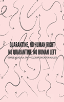 Quarantine, no human right. No quarantine, no human left: "SIMPLE MANDALA TWO" Coloring Book for Adults, Large Print, Ability to Relax, Brain Experiences Relief, Lower Stress Level