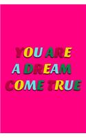 You Are A Dream Come True