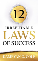 12 Irrefutable Laws of Success