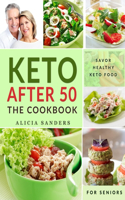 Keto After 50: The Cookbook: Flavorful High Fat, Nutrient-Dense Recipes for Gentler Weight Loss - Retire the Fat, Restore Muscle Mass and Live Healthier