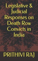 Legislative & Judicial Responses on Death Row Convicts in India