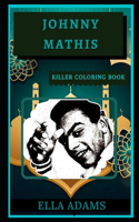 Johnny Mathis Killer Coloring Book: Well-Crafted Art Therapy Illustrations and Relaxation Designs