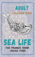 Sea Life - Adult Coloring Book - Fish, Piranhas, Shrimp, Walrus, other