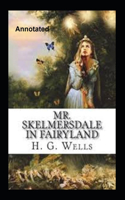 Mr.Skelmersdale In Fairyland Annotated