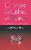 15 More Splashes of Fiction