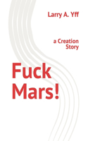 Fuck Mars!: a Creation Story