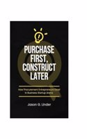 Purchase First, Construct Later