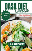 DASH Diet Cookbook for Beginners: DASH into Healthy Lifestyle with 12-week Meal Plan (2023-2024)