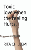 Toxic love: When the feeling Hurts.