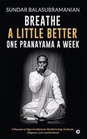 Breathe a little better one pranayama a week : 5 manuals on Yogic breathing for mindful eating, gratitude, diligence, love, and resilience