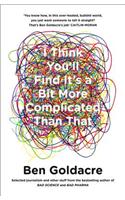 I Think You’ll Find It’s a Bit More Complicated Than That