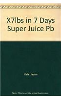 X7Lbs In 7 Days Super Juice