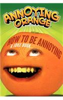 Annoying Orange: How to Be Annoying: A Joke Book