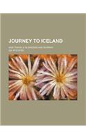 Journey to Iceland; And Travels in Sweden and Norway