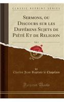 Sermons, Ou Discours Sur Les DiffÃ©rens Sujets de PiÃ©tÃ© Et de Religion, Vol. 3 (Classic Reprint)