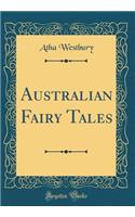 Australian Fairy Tales (Classic Reprint)