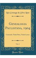 Genealogia Paulistana, 1904, Vol. 2: Contendo: Titulo Pires, Titulo Lemes (Classic Reprint)