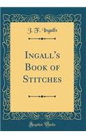Ingall's Book of Stitches (Classic Reprint)
