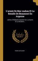 L'armée De Mac-mahau Et La Bataille De Beaumont En Argonne: Lettres À Madame Urquhart Sur La Guerre Et La Situation...