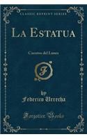 La Estatua: Cuentos del Lunes (Classic Reprint)