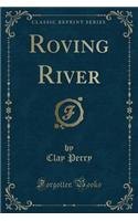 Roving River (Classic Reprint)