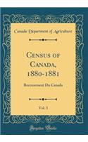 Census of Canada, 1880-1881, Vol. 3: Recensement Du Canada (Classic Reprint)