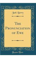 The Pronunciation of Ewe (Classic Reprint)