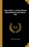 Pater Abel S.J. und die Wiener Männerfahrten nach Maria-Zell.