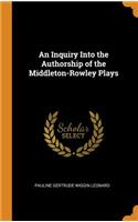 An Inquiry Into the Authorship of the Middleton-Rowley Plays