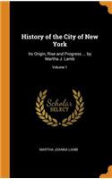 History of the City of New York: Its Origin, Rise and Progress ... by Martha J. Lamb; Volume 1