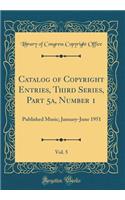 Catalog of Copyright Entries, Third Series, Part 5a, Number 1, Vol. 5: Published Music; January-June 1951 (Classic Reprint)