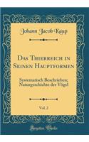 Das Thierreich in Seinen Hauptformen, Vol. 2: Systematisch Beschrieben; Naturgeschichte Der VÃ¶gel (Classic Reprint)