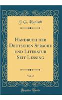 Handbuch Der Deutschen Sprache Und Literatur Seit Lessing, Vol. 2 (Classic Reprint)