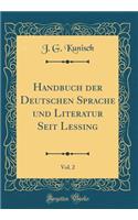 Handbuch Der Deutschen Sprache Und Literatur Seit Lessing, Vol. 2 (Classic Reprint)