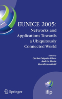 Eunice 2005: Networks and Applications Towards a Ubiquitously Connected World