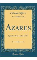 Azares: Episodios de las Luchas Civiles (Classic Reprint)