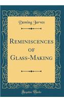 Reminiscences of Glass-Making (Classic Reprint)