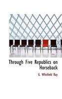 Through Five Republics on Horseback