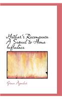Mother's Recompense A Sequel to Home Influence: (English)