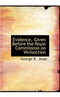 Evidence, Given Before the Royal Commission on Vivisection