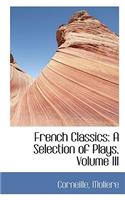 French Classics: A Selection of Plays, Volume III