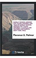 One Year of Sunday School Lessons for Young Children; A Manual for Teachers and Parents ..