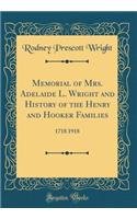 Memorial of Mrs. Adelaide L. Wright and History of the Henry and Hooker Families: 1718 1918 (Classic Reprint)