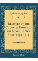 Register of the Colonial Dames of the State of New York, 1893-1913 (Classic Reprint)
