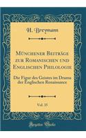 MÃ¼nchener BeitrÃ¤ge Zur Romanischen Und Englischen Philologie, Vol. 35: Die Figur Des Geistes Im Drama Der Englischen Renaissance (Classic Reprint)