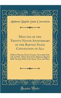 Minutes of the Twenty-Ninth Anniversary of the Baptist State Convention of Ala: Held at Marion, Perry County, November 6th, 7th and 9th, 1852; And of the Alabama Baptist Bible Society Held at the Same Time and Place (Classic Reprint)