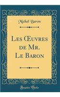 Les Oeuvres de Mr. Le Baron (Classic Reprint)